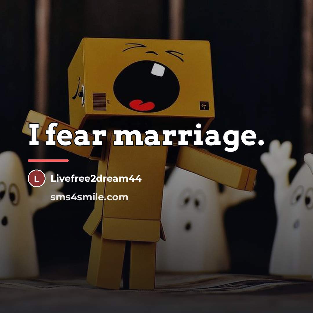 “I fear marriage.…” quote by Livefree2dream44