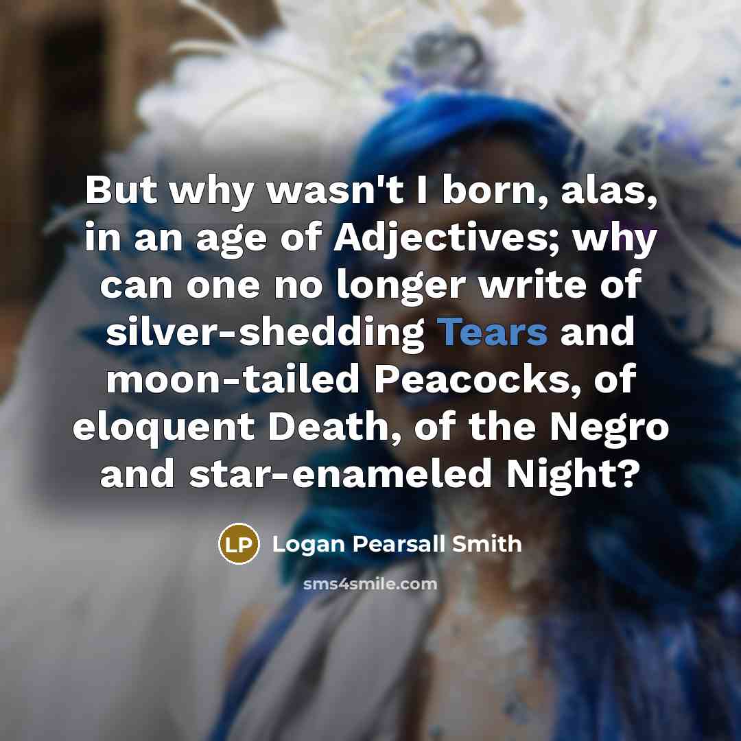 “But why wasn't I born, alas, in an age of…” quote by Logan Pearsall Smith