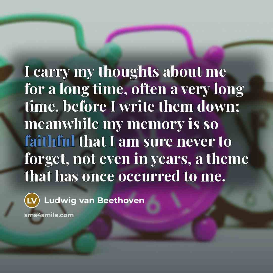 “I carry my thoughts about me for a long time,…” quote by Ludwig van Beethoven