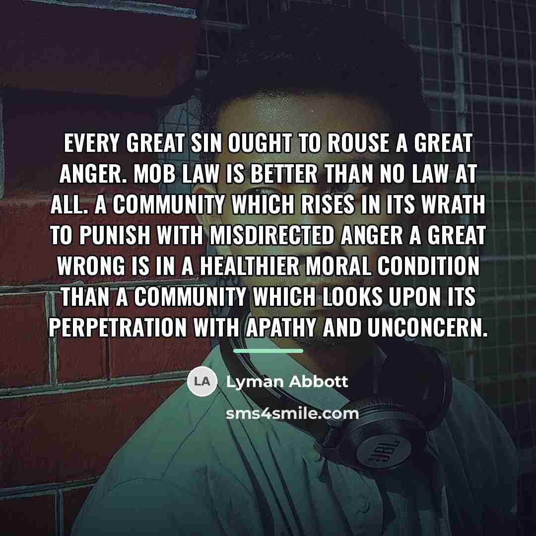 “Every great sin ought to rouse a great anger. Mob…” quote by Lyman Abbott