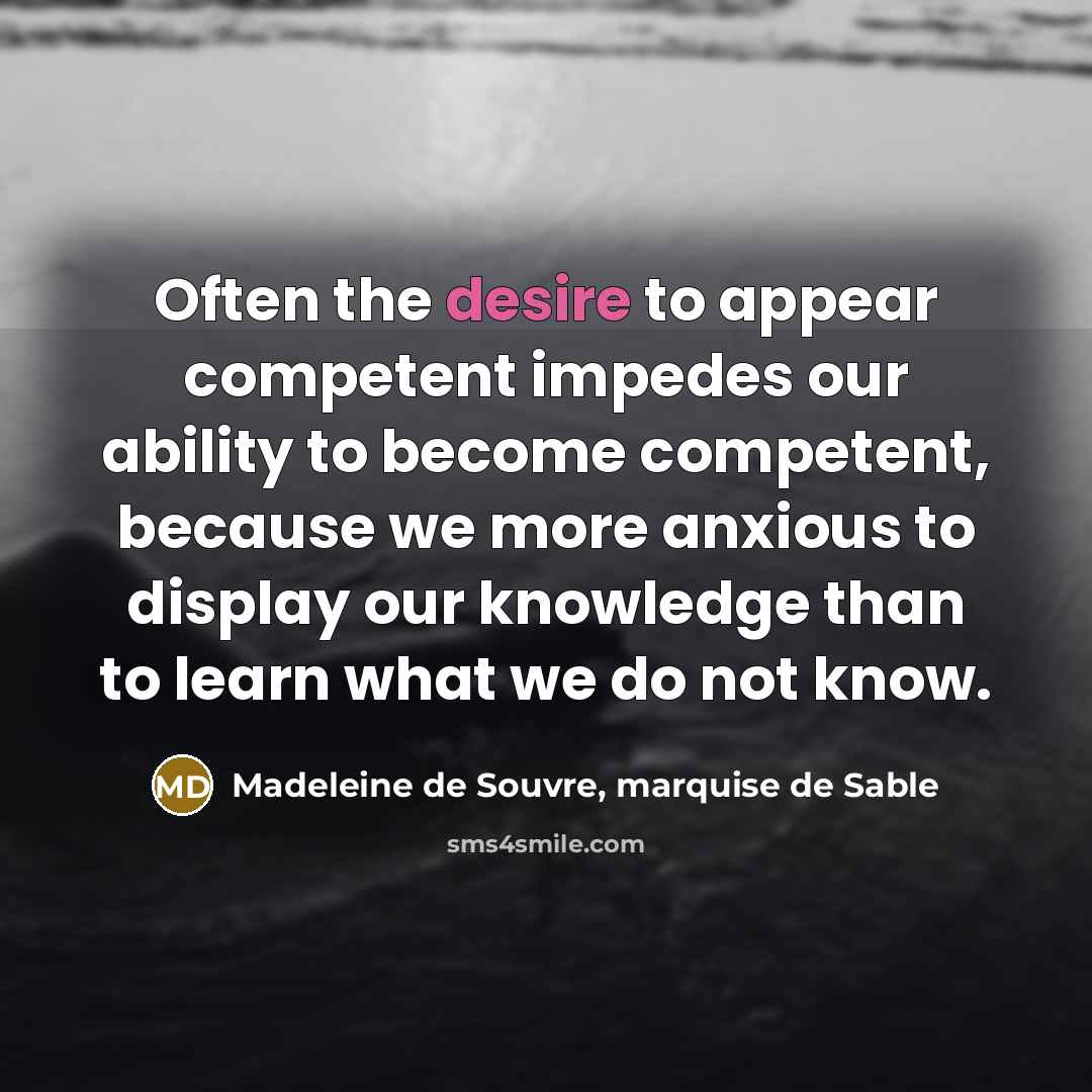 “Often the desire to appear competent impedes our ability to…” quote by Madeleine de Souvre, marquise de Sable