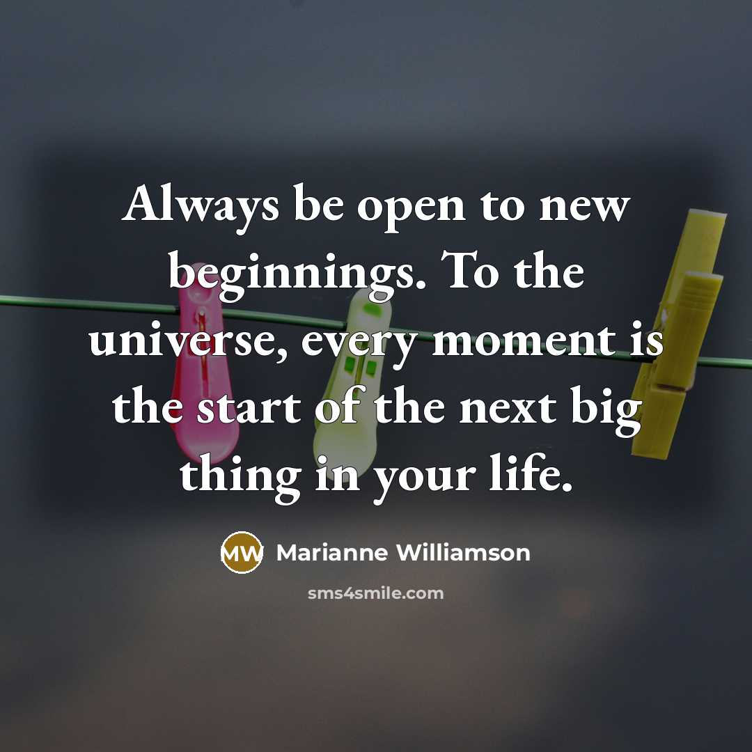 “Always be open to new beginnings. To the universe, every…” quote by Marianne Williamson