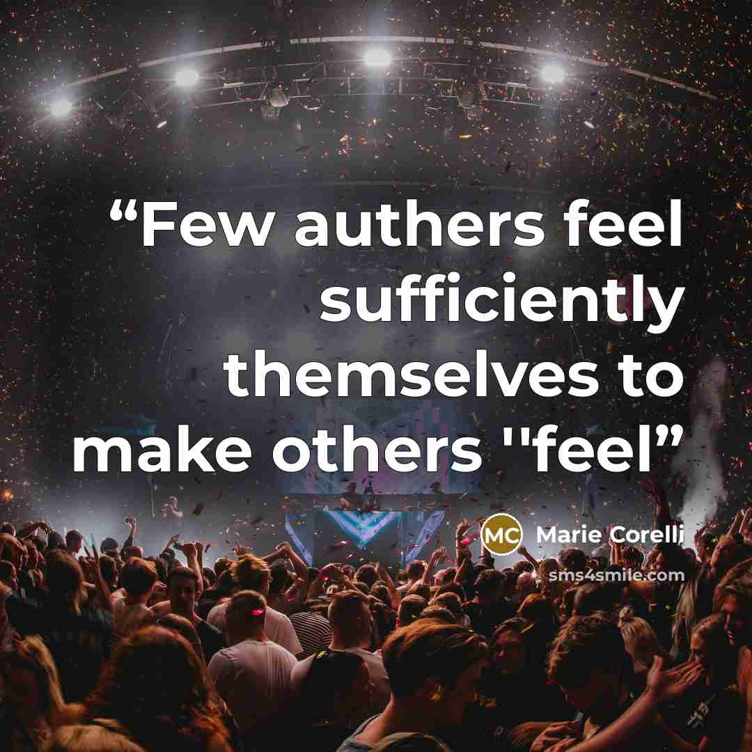 “Few authers feel sufficiently themselves to make others ''feel” quote by Marie Corelli