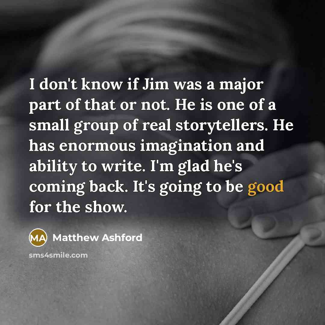 “I don't know if Jim was a major part of…” quote by Matthew Ashford