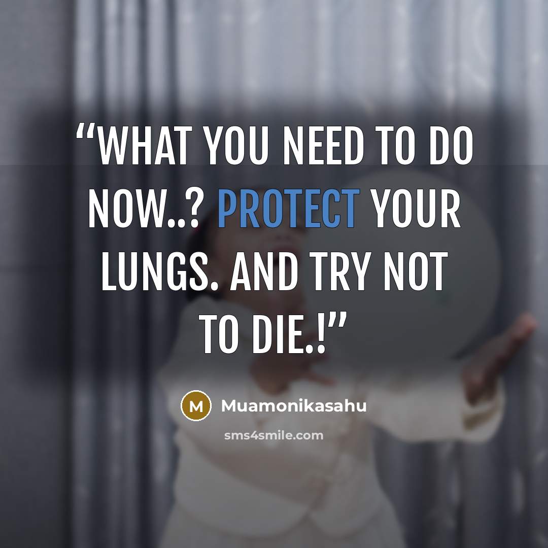 “What you need to do now..? Protect your lungs. And try not to die.!” quote by Muamonikasahu