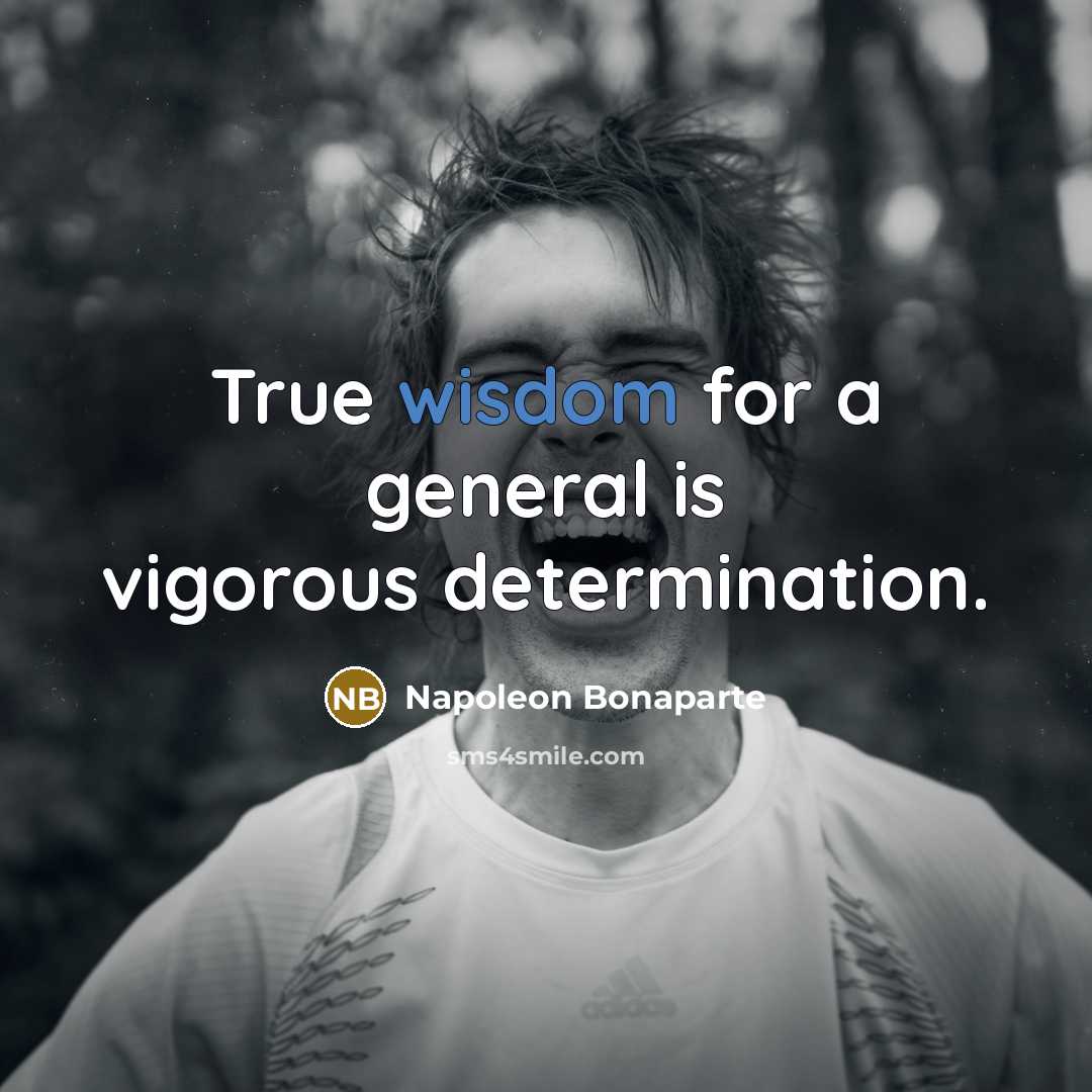 “True wisdom for a general is vigorous determination.…” quote by Napoleon Bonaparte