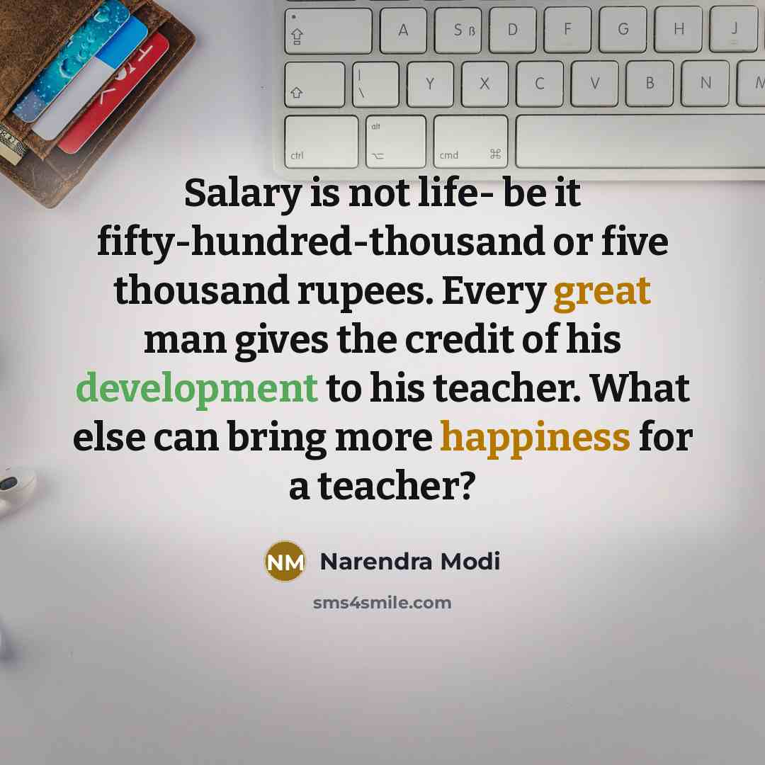 “Salary is not life- be it fifty-hundred-thousand or five thousand…” quote by Narendra Modi