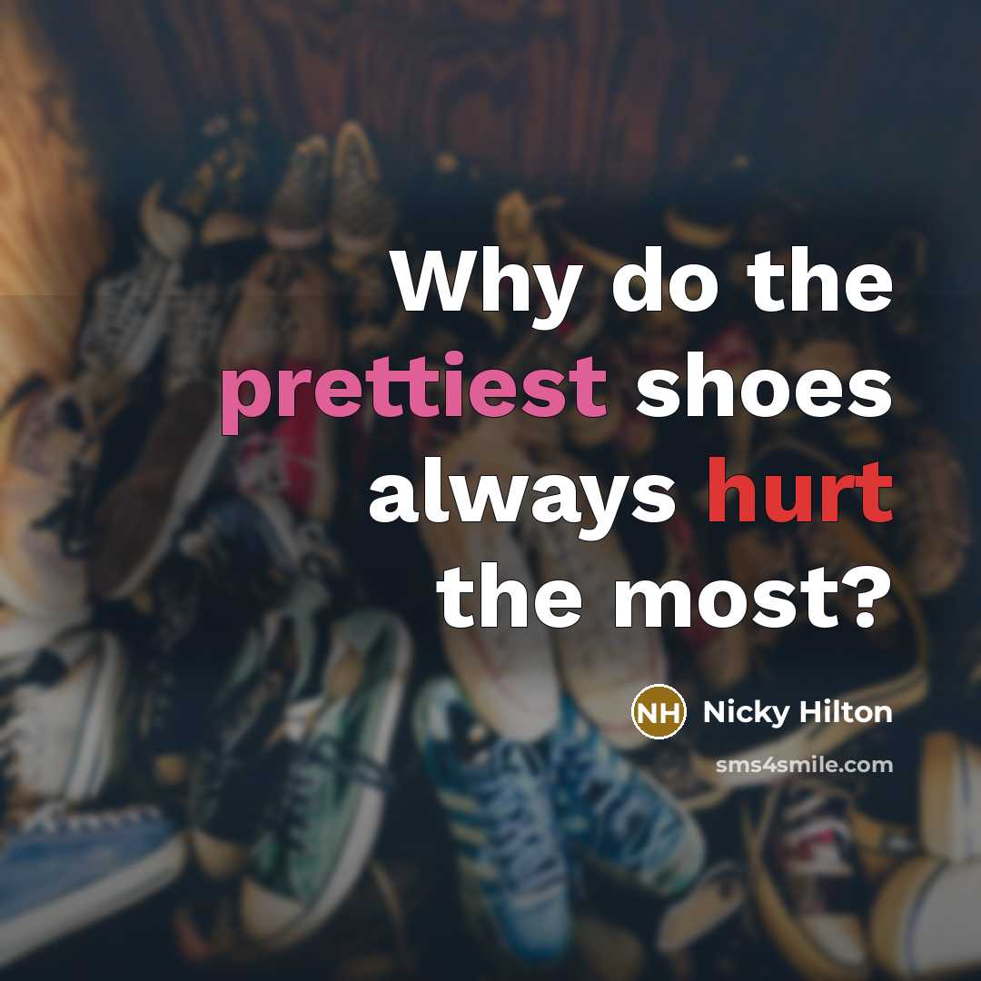 “Why do the prettiest shoes always hurt the most?” quote by Nicky Hilton