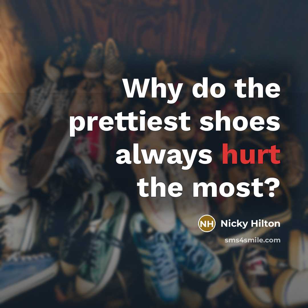 “Why do the prettiest shoes always hurt the most?…” quote by Nicky Hilton