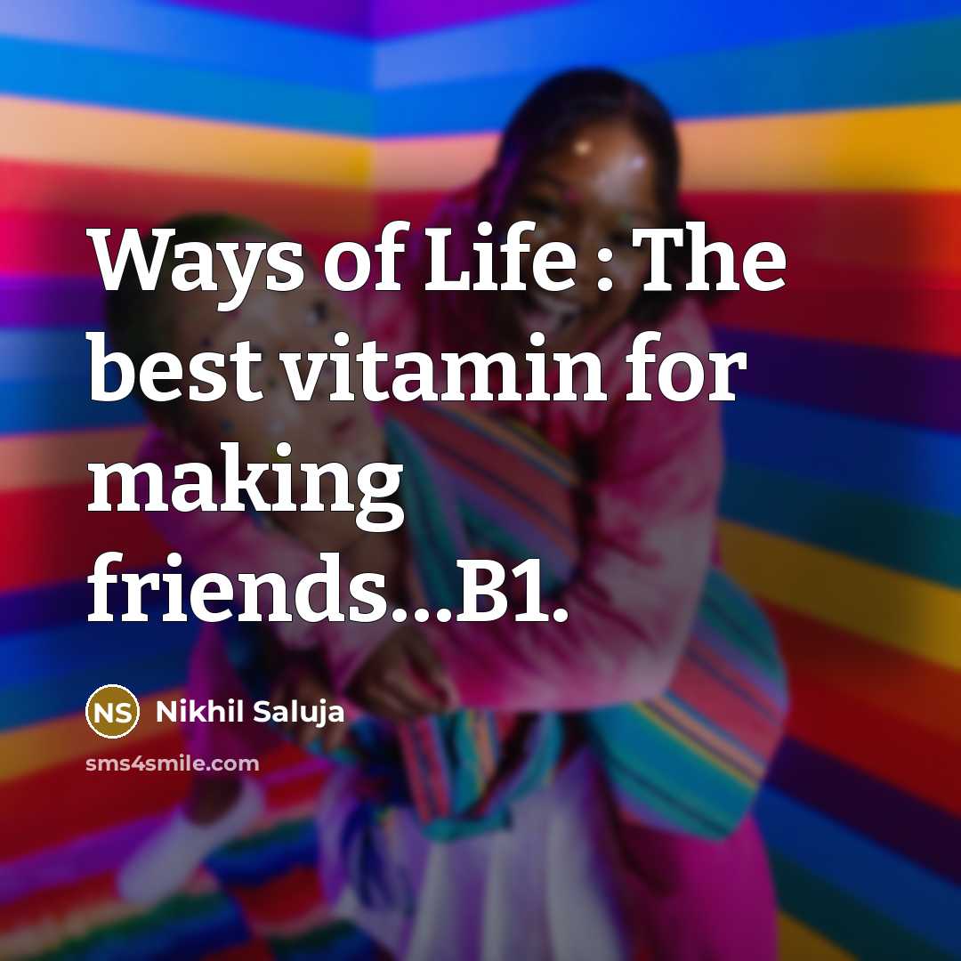“Ways of Life : The best vitamin for making friends....B1.…” quote by Nikhil Saluja