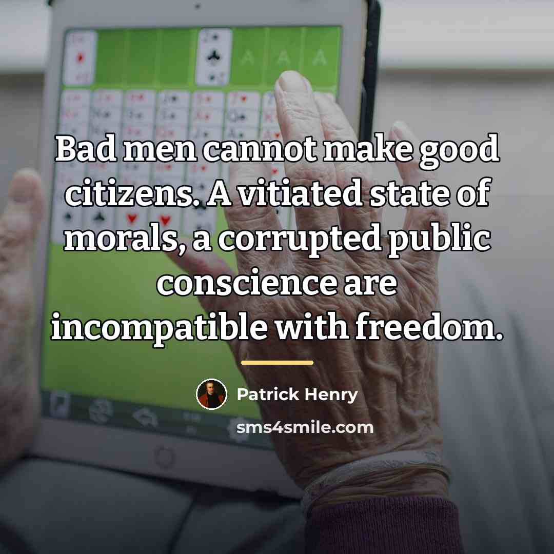 “Bad men cannot make good citizens. A vitiated state of…” quote by Patrick Henry