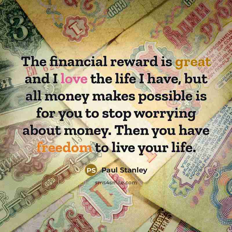 “The financial reward is great and I love the life…” quote by Paul Stanley