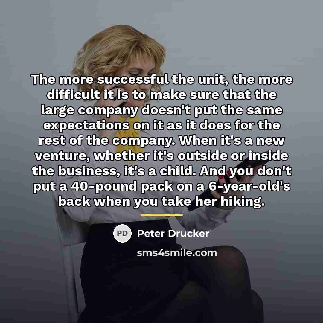 “The more successful the unit, the more difficult it is…” quote by Peter Drucker