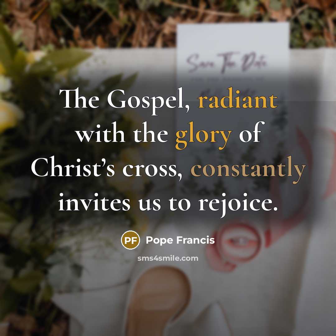 “The Gospel, radiant with the glory of Christ’s cross, constantly…” quote by Pope Francis