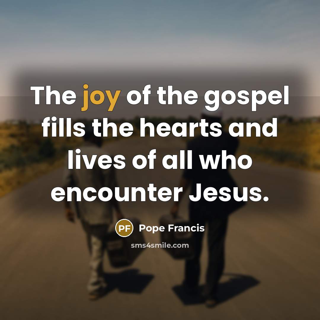 “The joy of the gospel fills the hearts and lives…” quote by Pope Francis