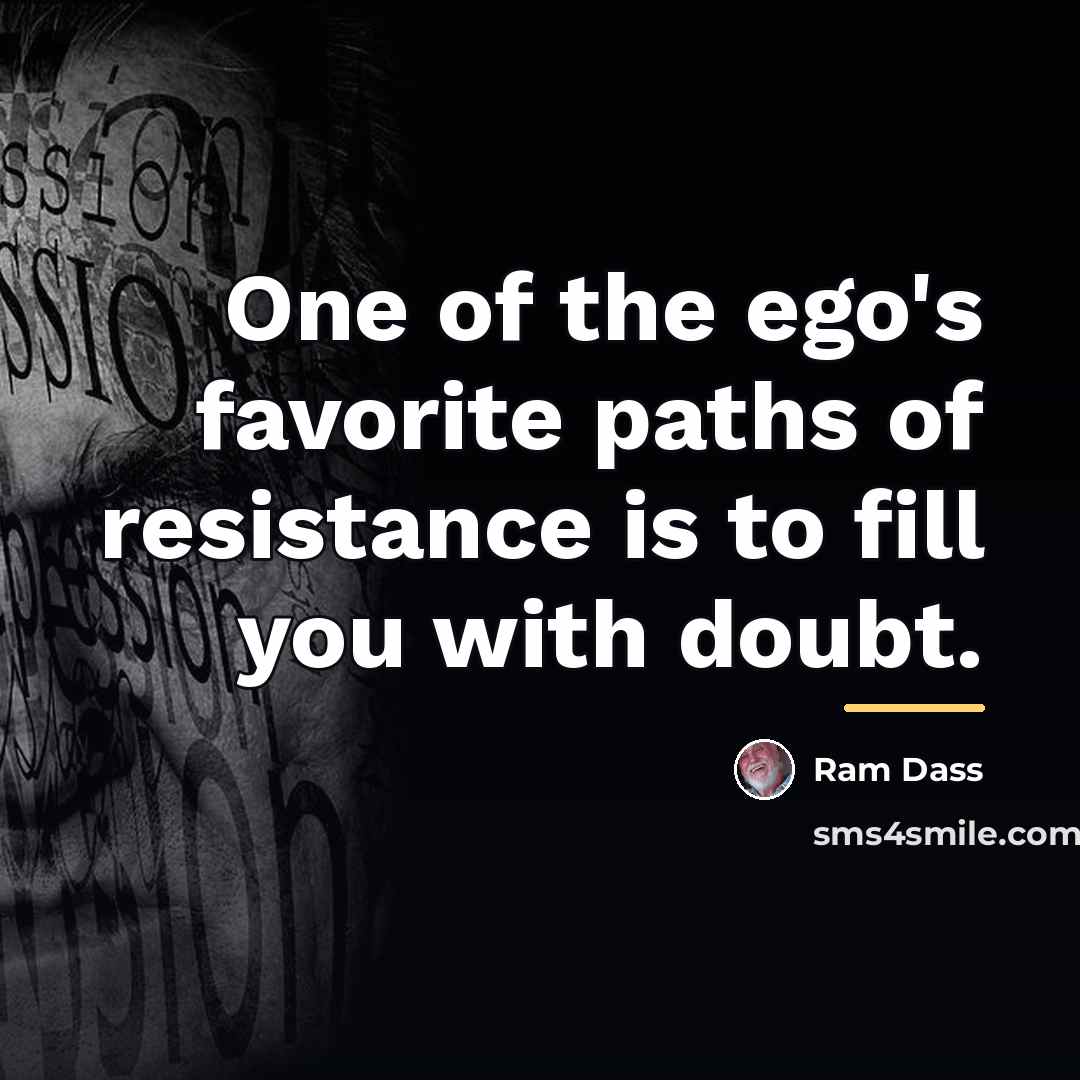 “One of the ego's favorite paths of resistance is to…” quote by Ram Dass