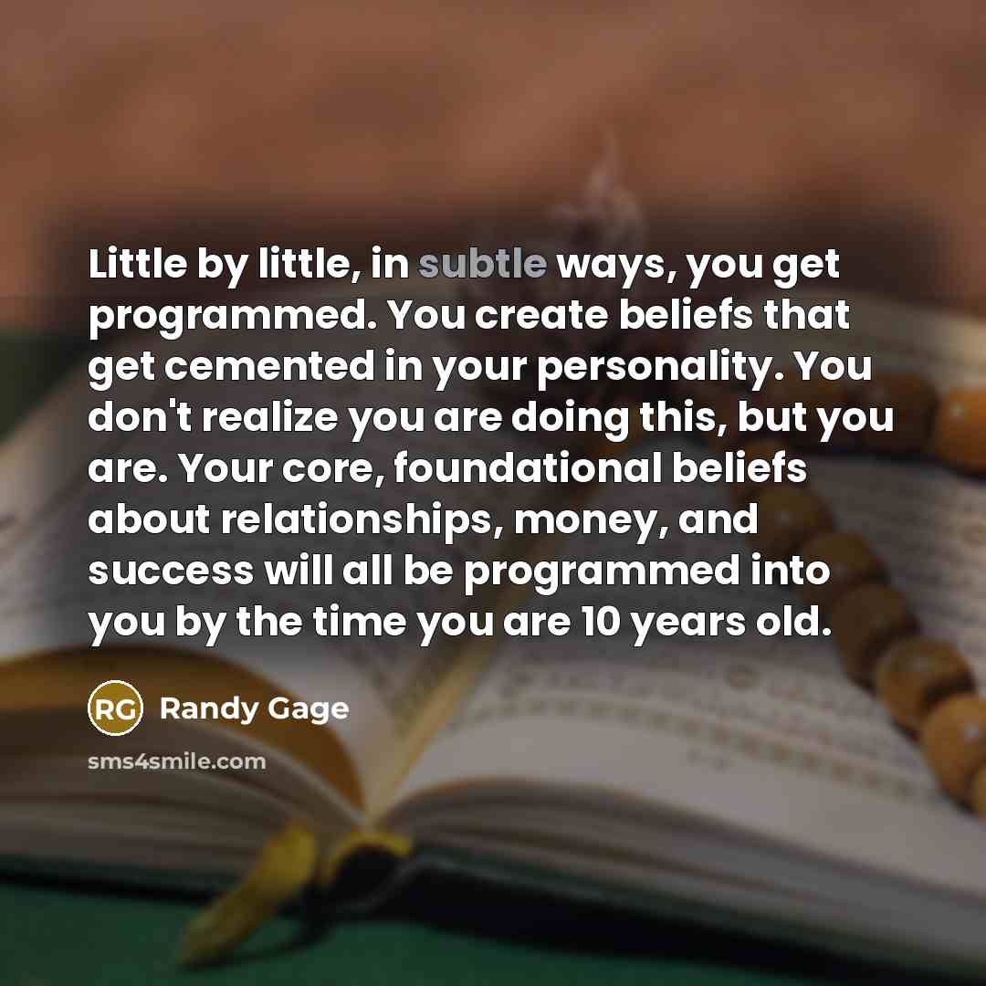 “Little by little, in subtle ways, you get programmed. You…” quote by Randy Gage