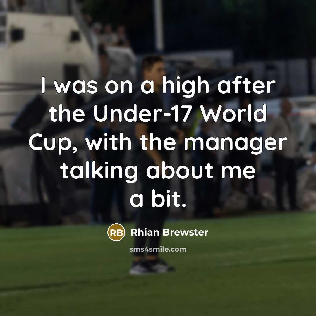 “I was on a high after the Under-17 World Cup,…” quote by Rhian Brewster