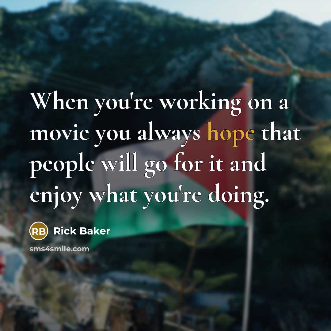 “When you're working on a movie you always hope that…” quote by Rick Baker
