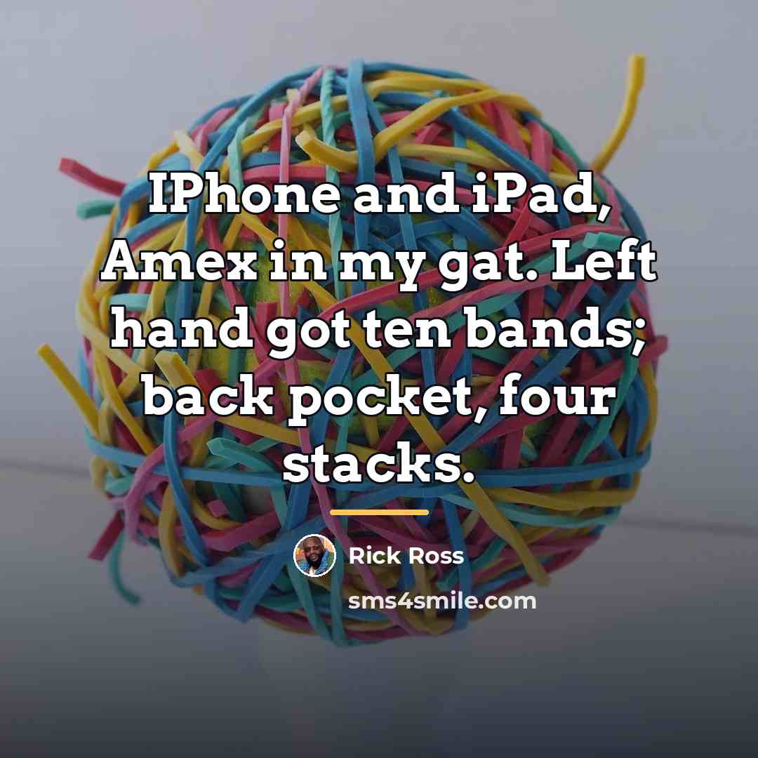 “IPhone and iPad, Amex in my gat. Left hand got…” quote by Rick Ross