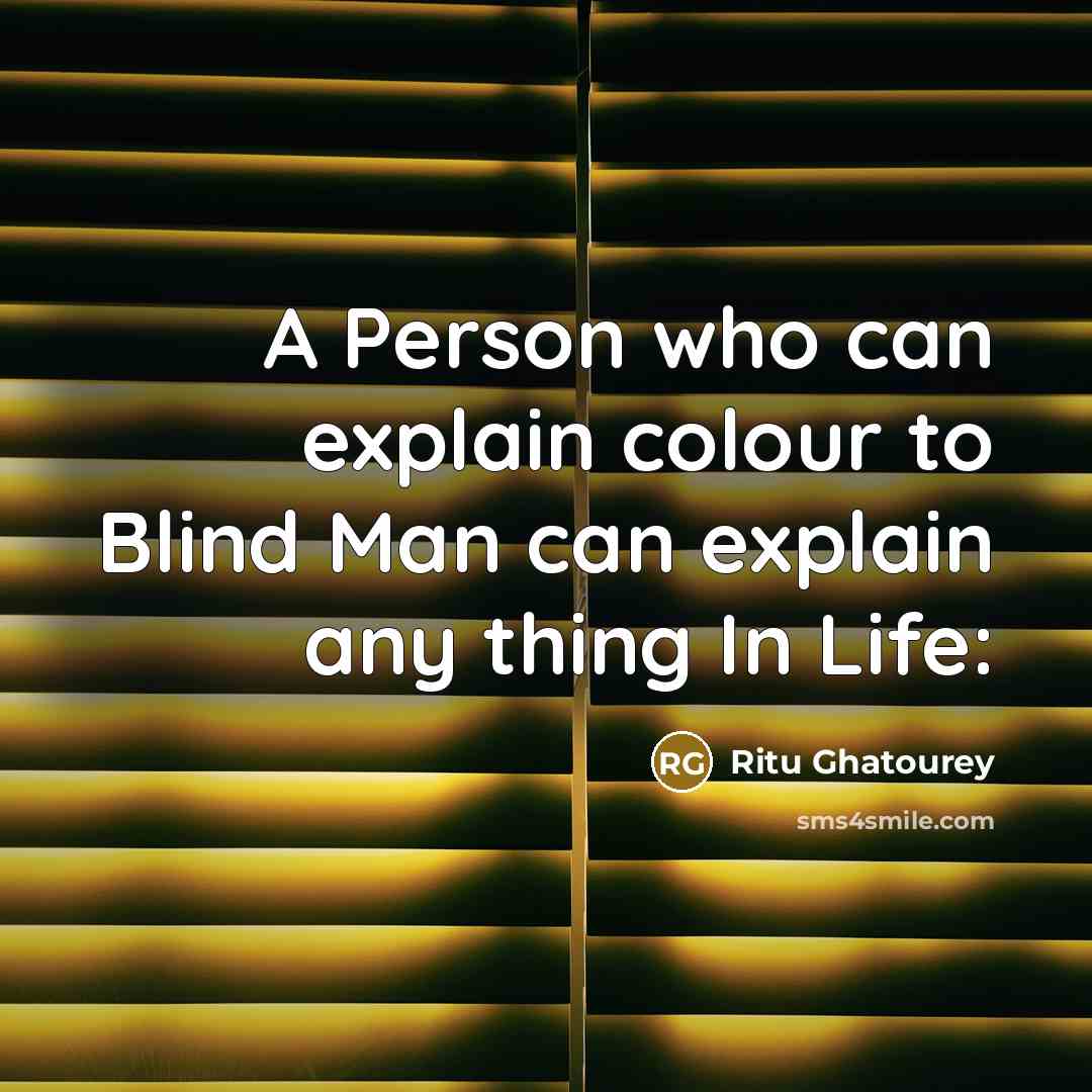 “A Person who can explain colour to Blind Man can…” quote by Ritu Ghatourey
