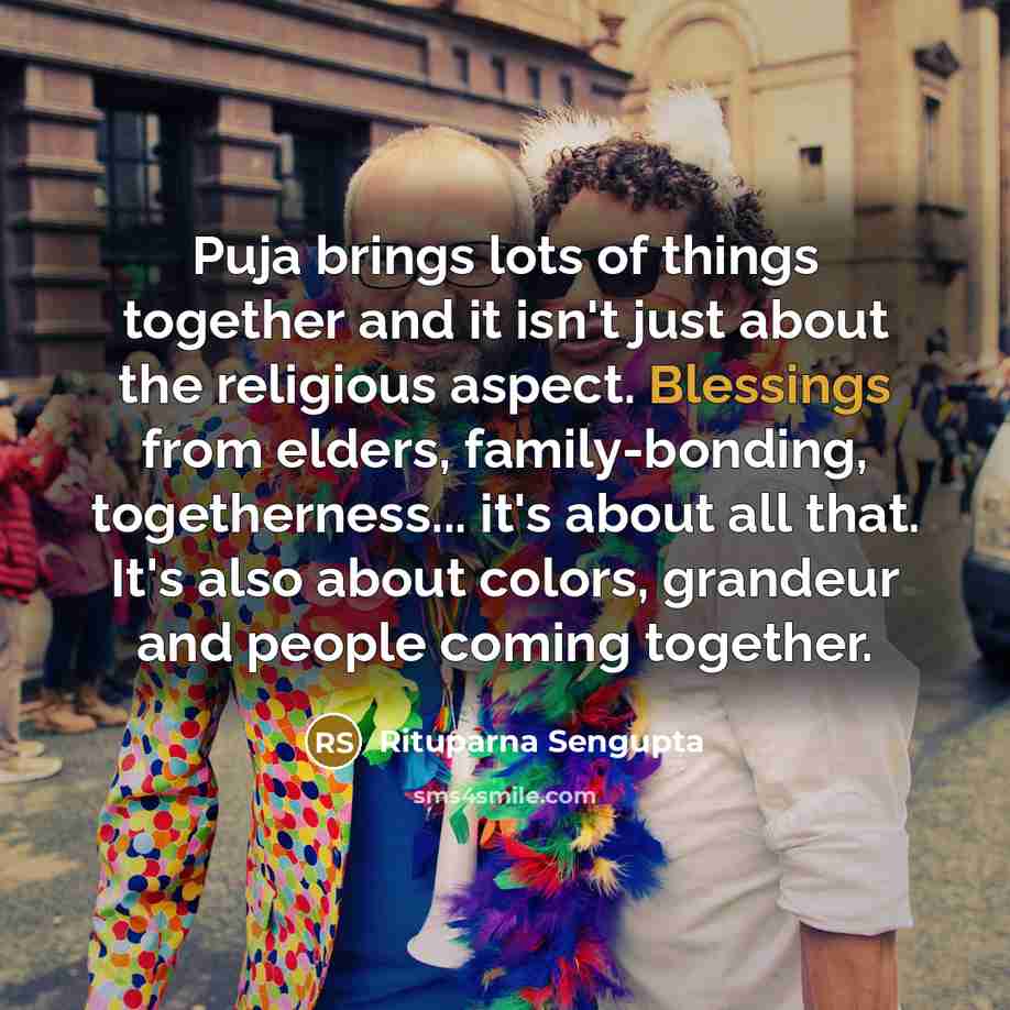 “Puja brings lots of things together and it isn't just…” quote by Rituparna Sengupta
