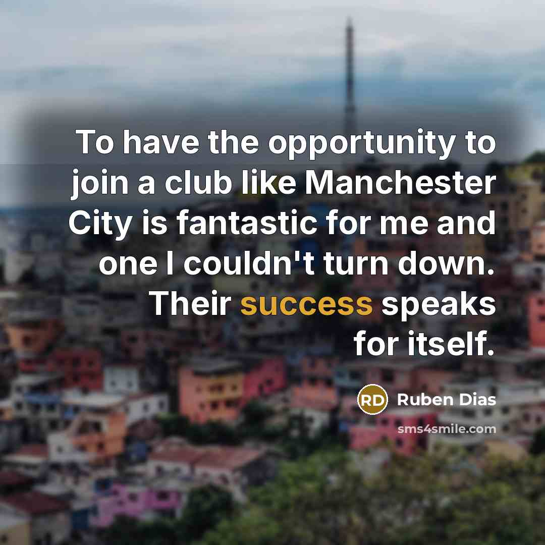 “To have the opportunity to join a club like Manchester…” quote by Ruben Dias