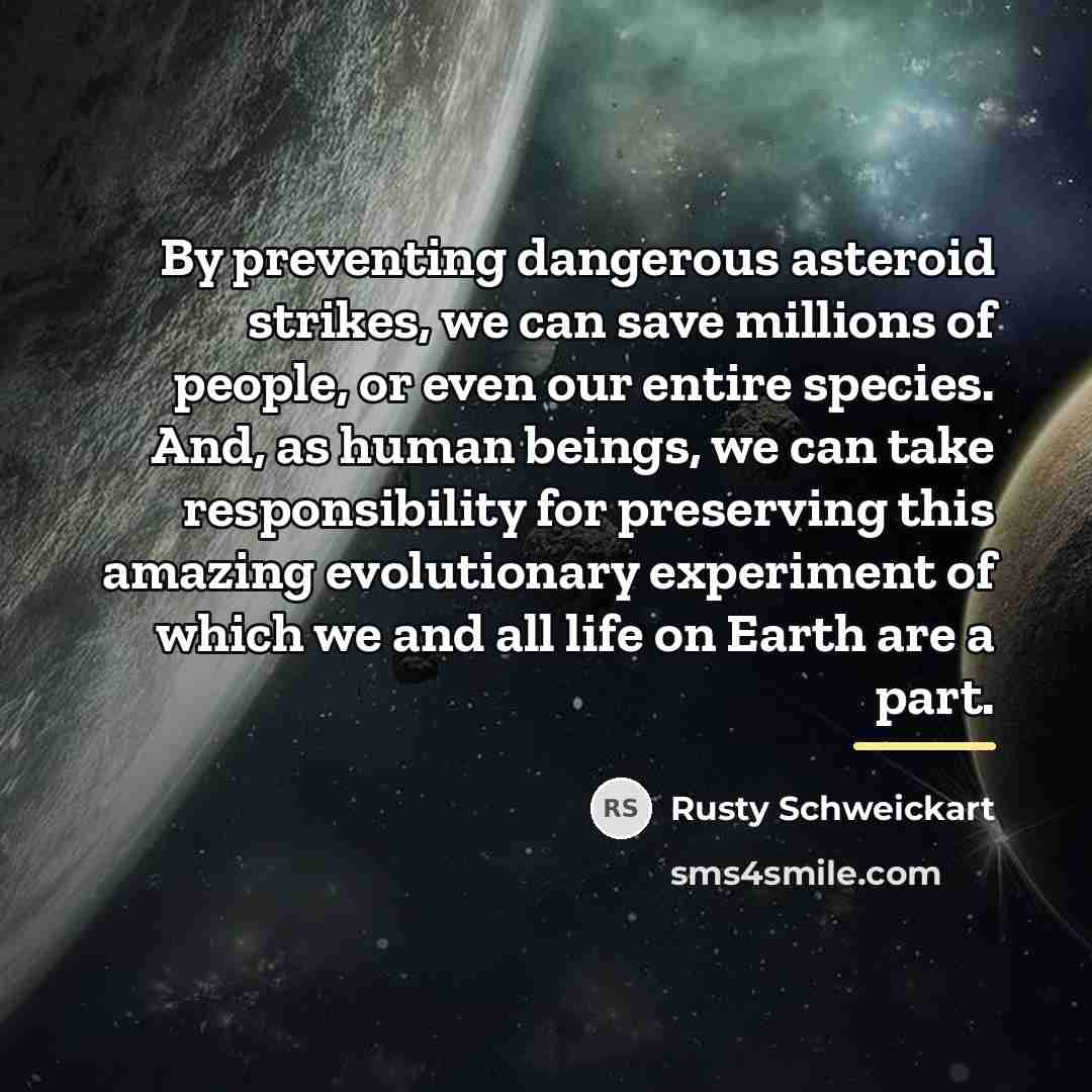 “By preventing dangerous asteroid strikes, we can save millions of…” quote by Rusty Schweickart
