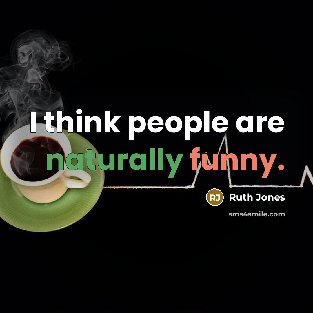“I think people are naturally funny.” quote by Ruth Jones