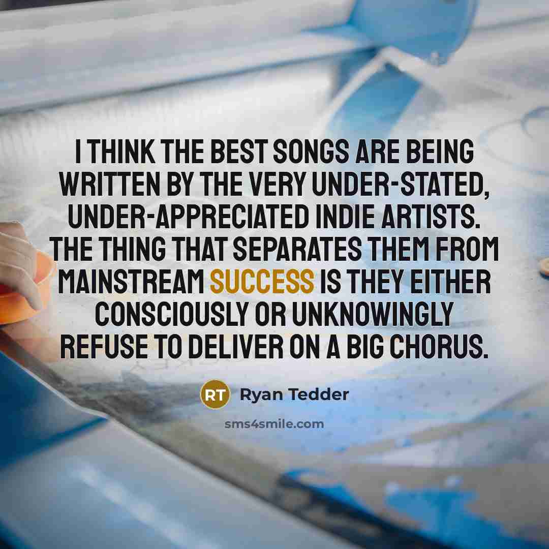 “I think the best songs are being written by the…” quote by Ryan Tedder