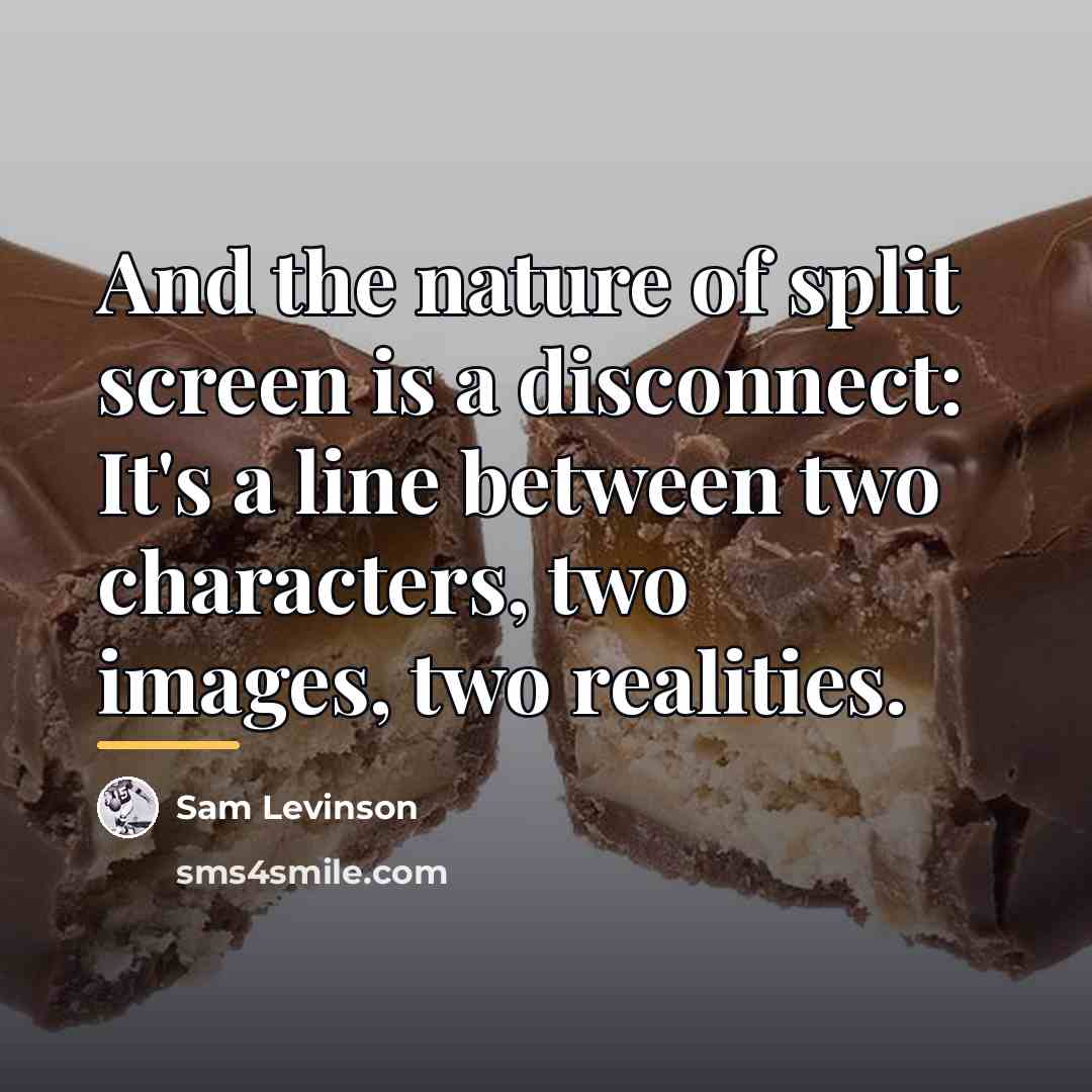 “And the nature of split screen is a disconnect: It's…” quote by Sam Levinson