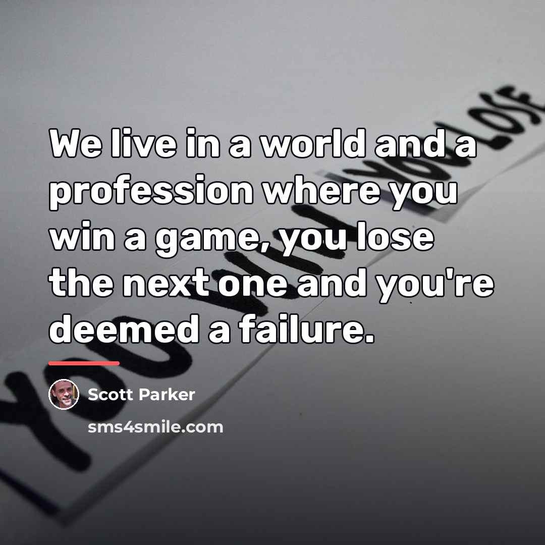 “We live in a world and a profession where you…” quote by Scott Parker