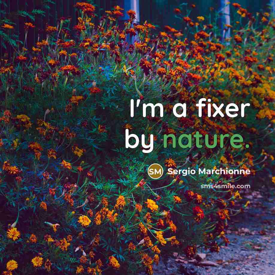 “I'm a fixer by nature.…” quote by Sergio Marchionne