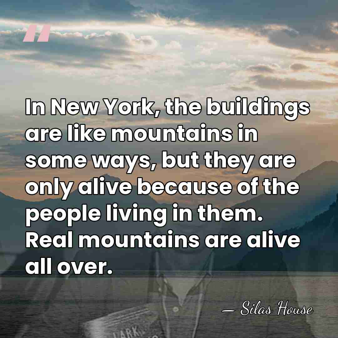 In New York, the buildings are like mountains in some ways, but&hellip; - Silas House