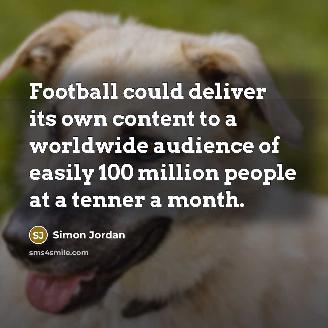 “Football could deliver its own content to a worldwide audience…” quote by Simon Jordan