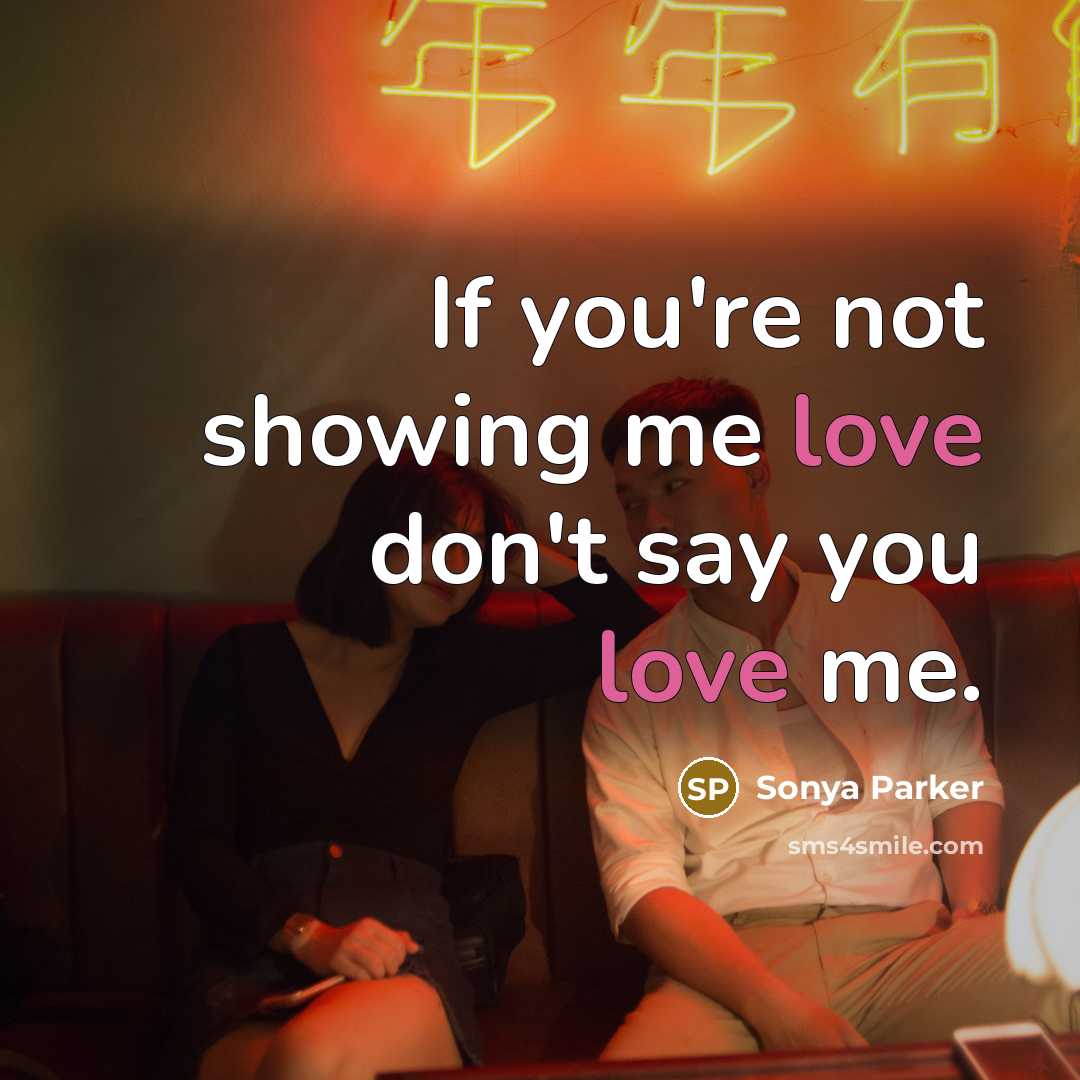 “If you're not showing me love don't say you love…” quote by SONYA PARKER