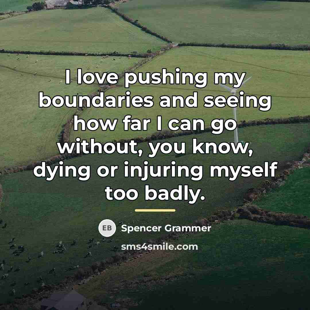 “I love pushing my boundaries and seeing how far I…” quote by Spencer Grammer