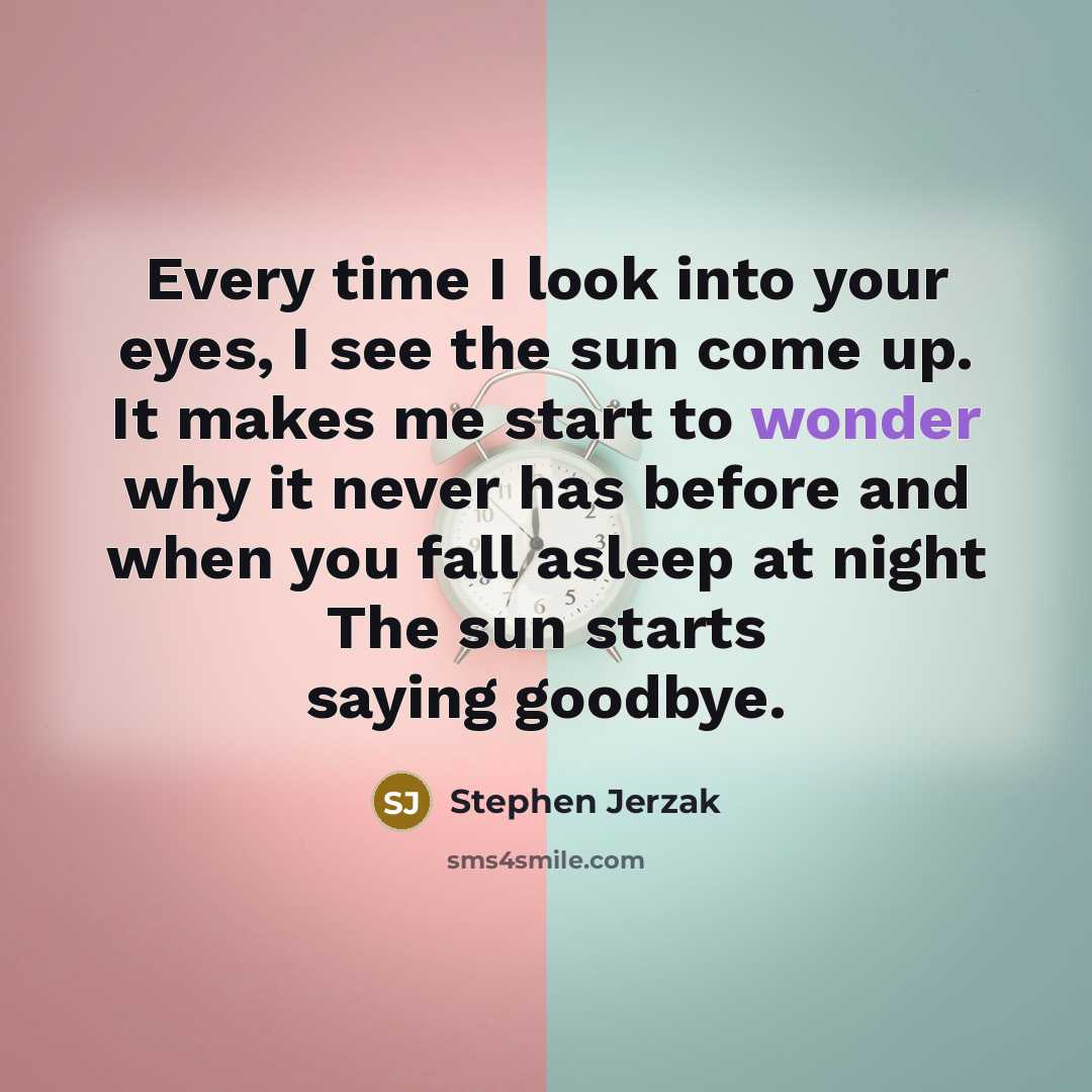 “Every time I look into your eyes, I see the…” quote by Stephen Jerzak