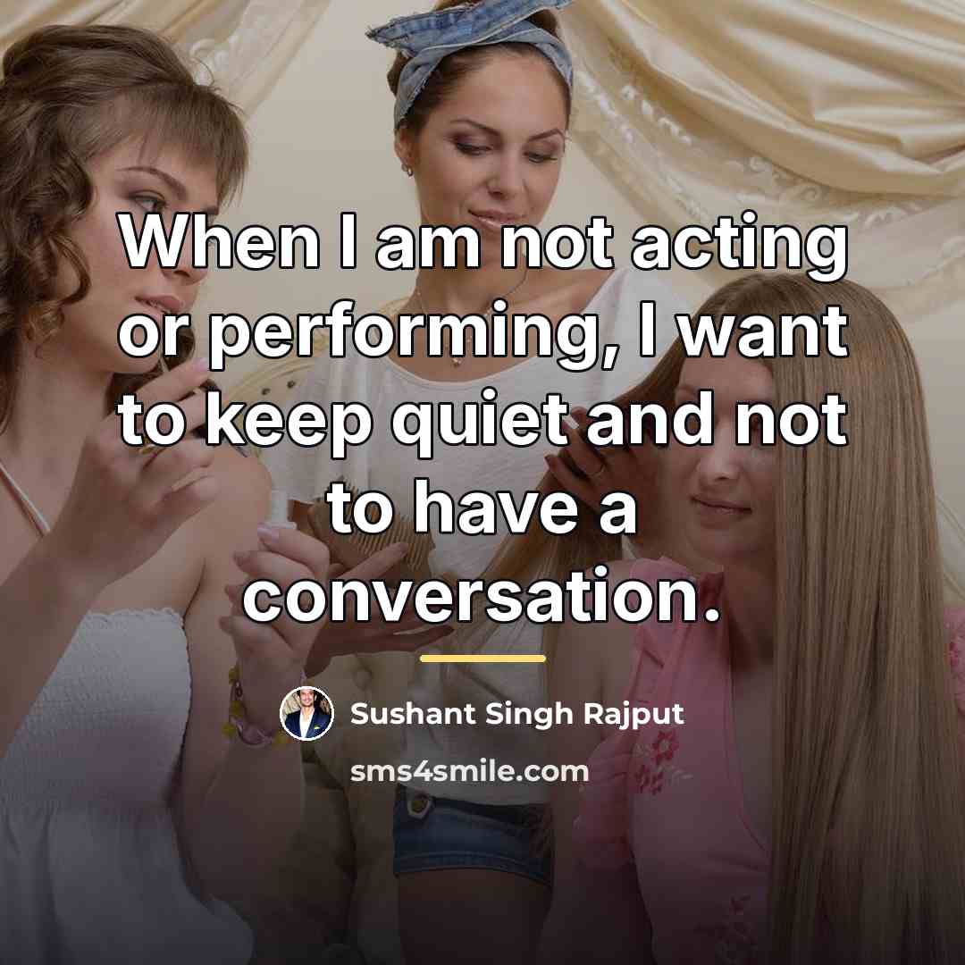 “When I am not acting or performing, I want to…” quote by Sushant Singh Rajput