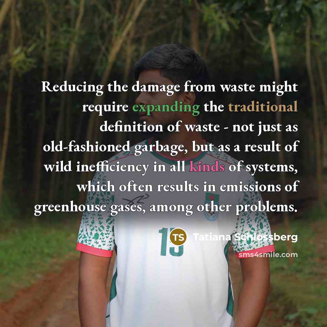 “Reducing the damage from waste might require expanding the traditional…” quote by Tatiana Schlossberg