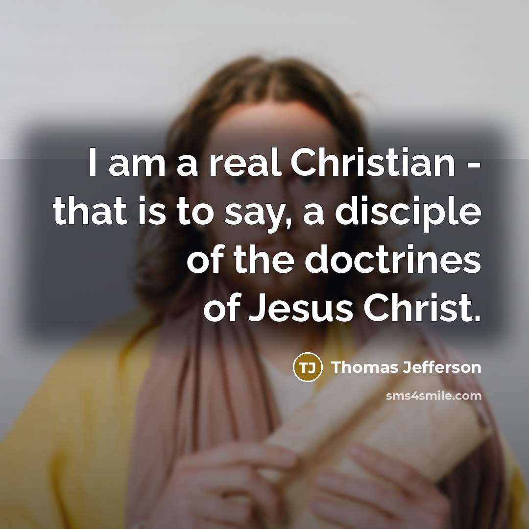“I am a real Christian - that is to say,…” quote by Thomas Jefferson
