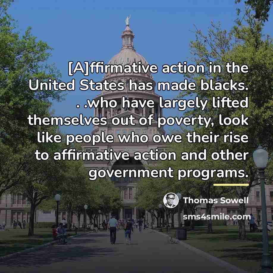 “[A]ffirmative action in the United States has made blacks. .…” quote by Thomas Sowell