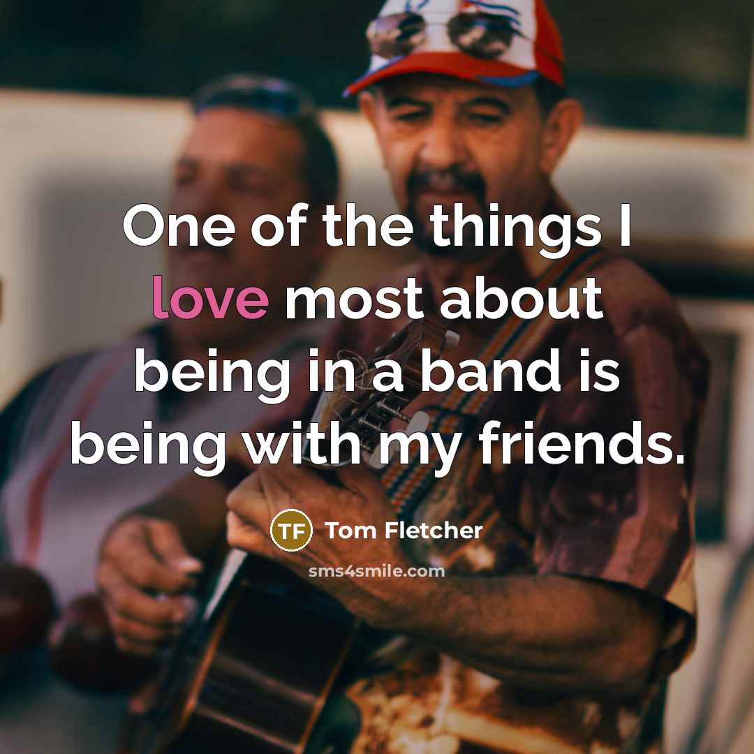 “One of the things I love most about being in…” quote by Tom Fletcher