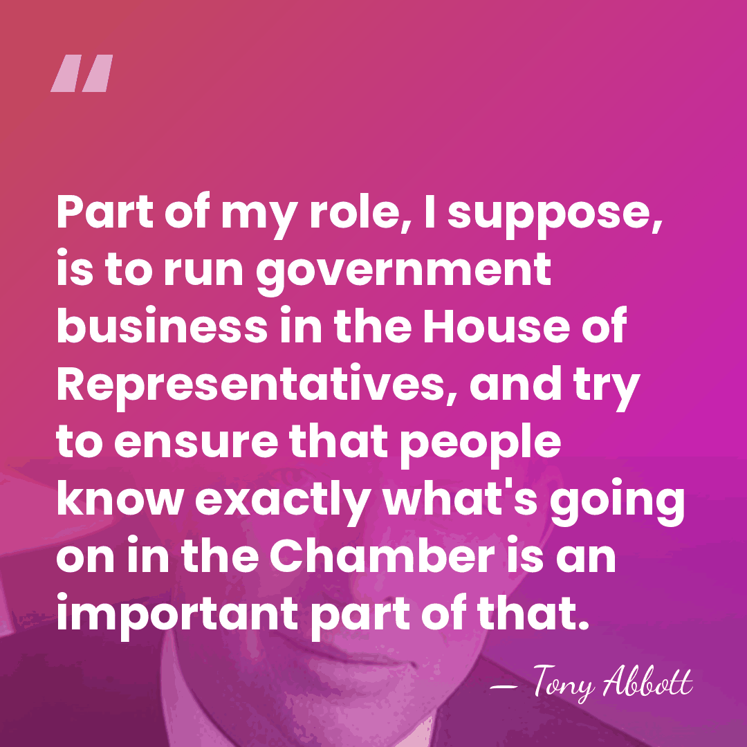 Part of my role, I suppose, is to run government business in&hellip; - Tony Abbott