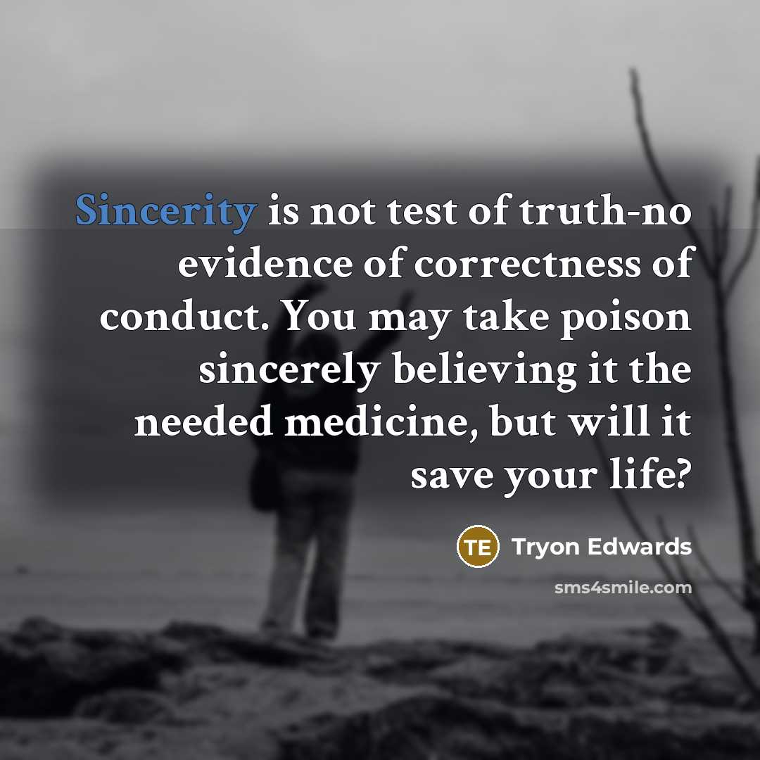 “Sincerity is not test of truth-no evidence of correctness of…” quote by Tryon Edwards