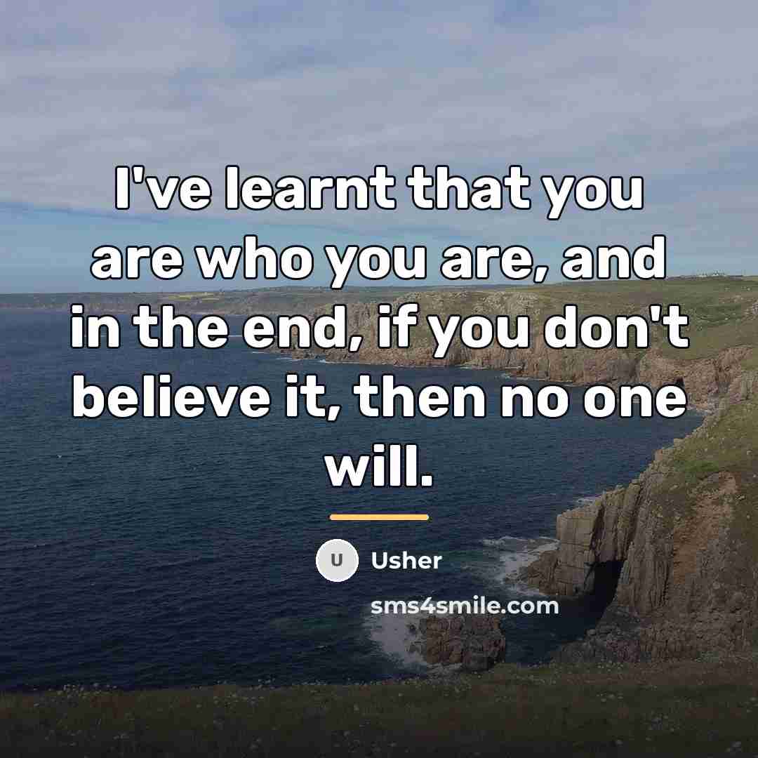 “I've learnt that you are who you are, and in…” quote by Usher