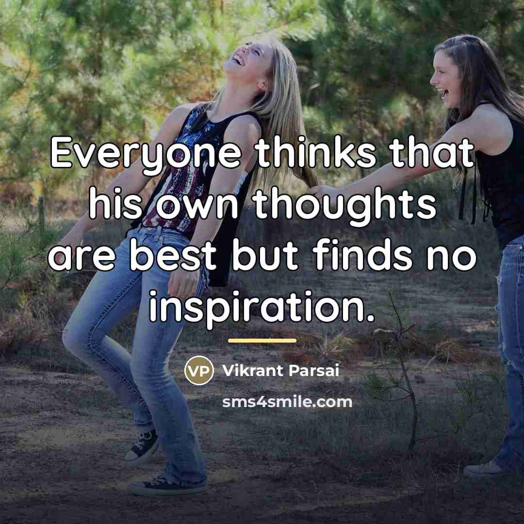 “Everyone thinks that his own thoughts are best but finds…” quote by Vikrant Parsai