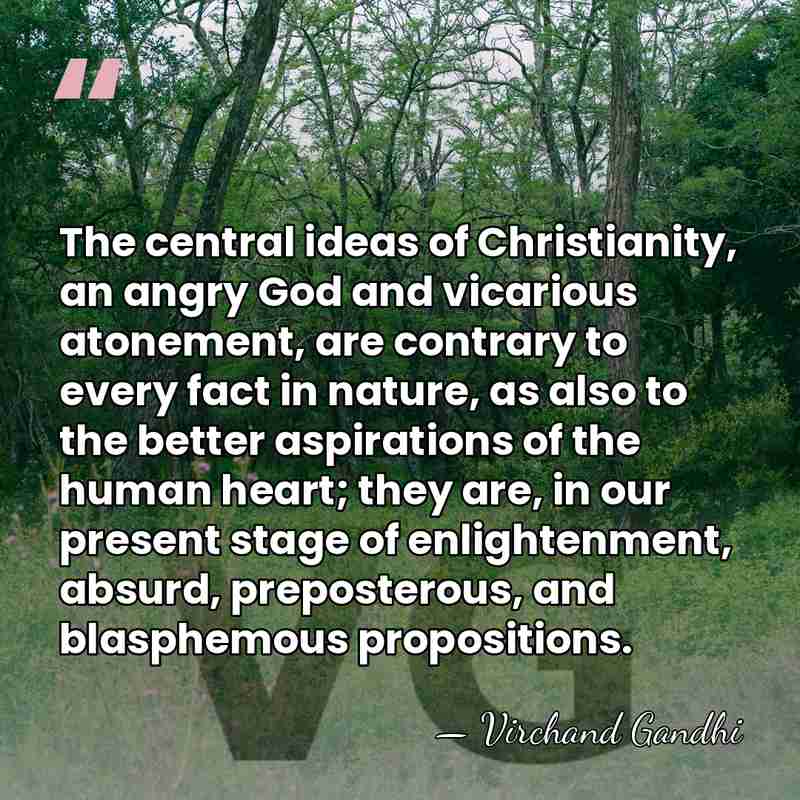 The central ideas of Christianity, an angry God and vicarious atonement, are&hellip; - Virchand Gandhi