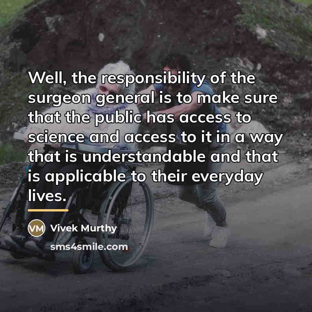 “Well, the responsibility of the surgeon general is to make…” quote by Vivek Murthy