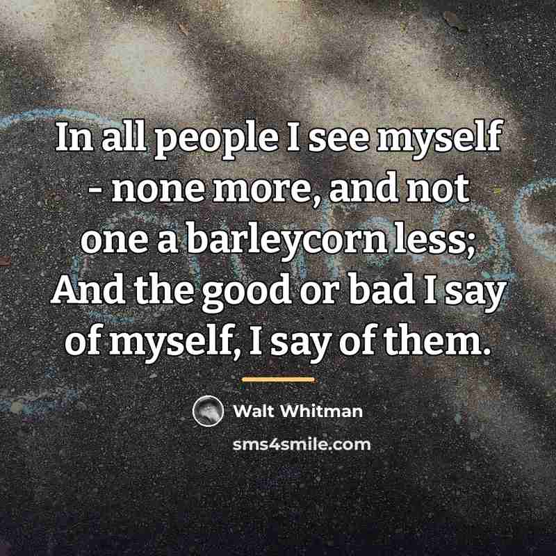 “In all people I see myself - none more, and…” quote by Walt Whitman